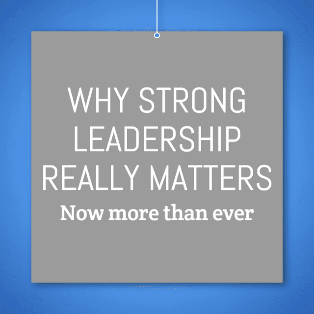 why strong leadership matters