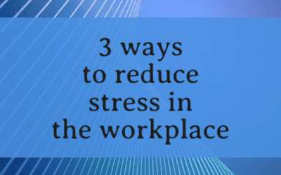 3 ways … to reduce stress in the workplace